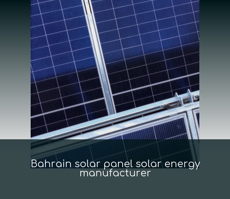 Bahrain solar panel solar energy manufacturer