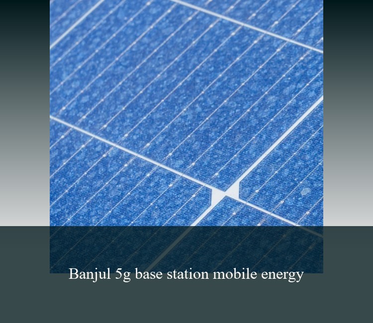 Banjul 5g base station mobile energy
