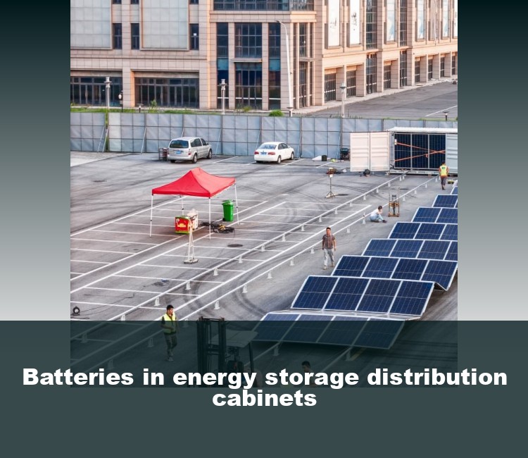 Batteries in energy storage distribution cabinets