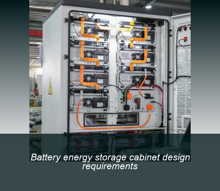 Battery energy storage cabinet design requirements
