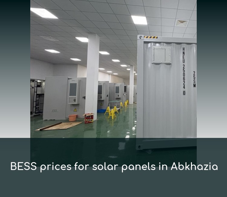 BESS prices for solar panels in Abkhazia