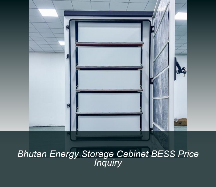 Bhutan Energy Storage Cabinet BESS Price Inquiry