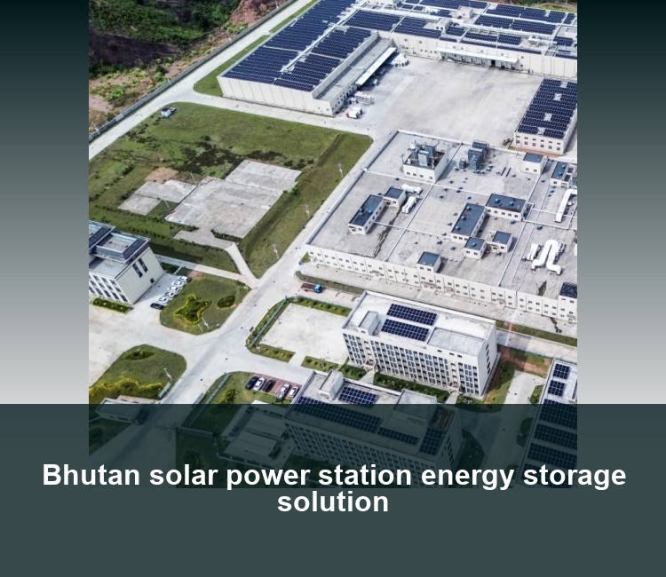 Bhutan solar power station energy storage solution