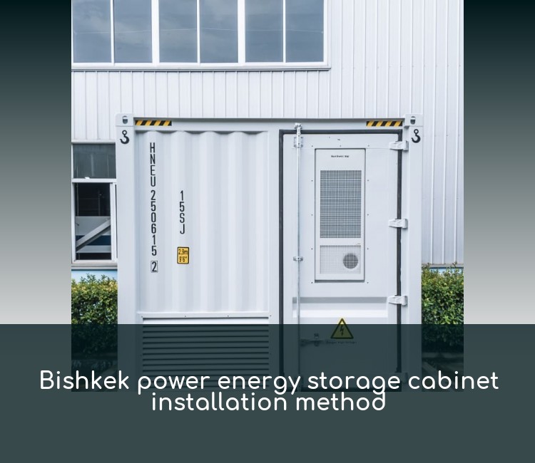 Bishkek power energy storage cabinet installation method