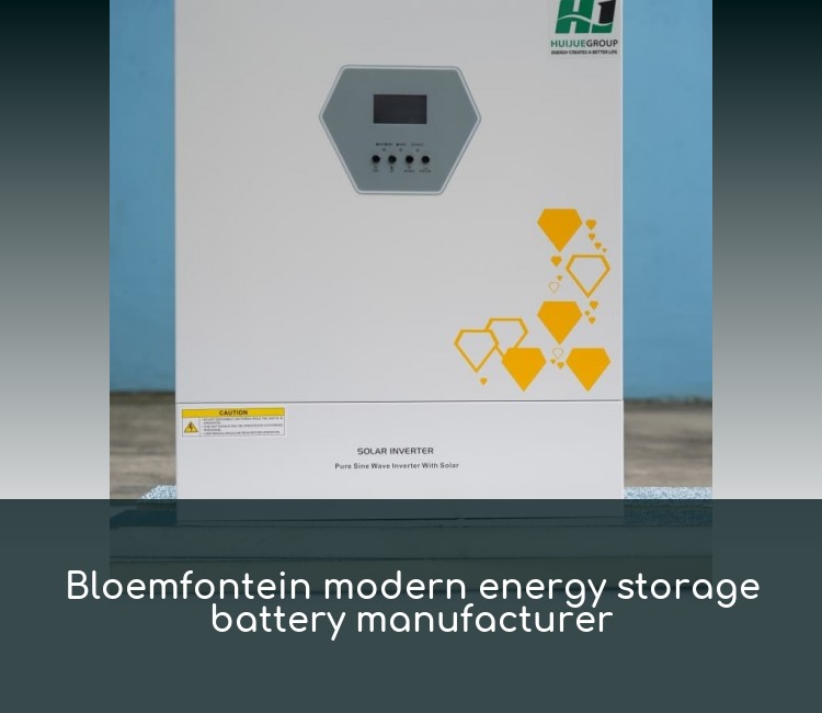 Bloemfontein modern energy storage battery manufacturer