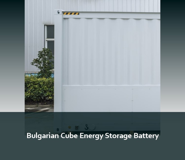 Bulgarian Cube Energy Storage Battery