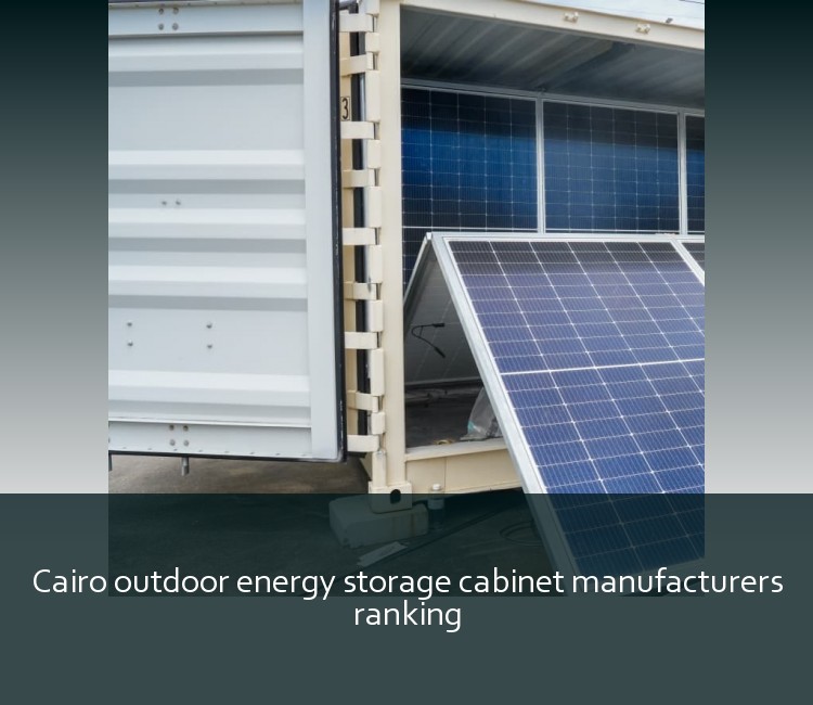 Cairo outdoor energy storage cabinet manufacturers ranking