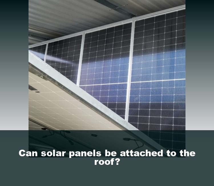 Can solar panels be attached to the roof?