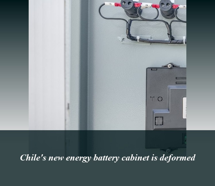 Chile's new energy battery cabinet is deformed