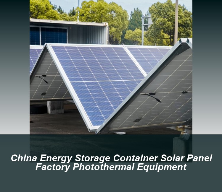 China Energy Storage Container Solar Panel Factory Photothermal Equipment