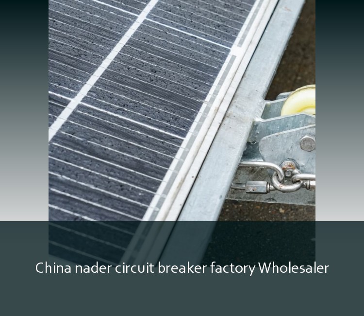 China nader circuit breaker factory Wholesaler