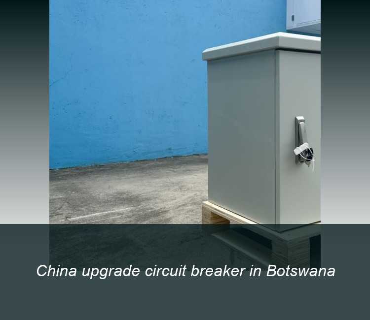 China upgrade circuit breaker in Botswana
