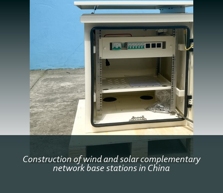 Construction of wind and solar complementary network base stations in China