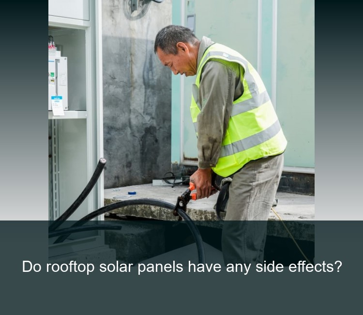 Do rooftop solar panels have any side effects?