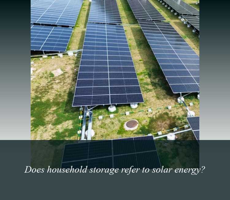 Does household storage refer to solar energy?