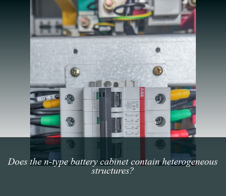 Does the n-type battery cabinet contain heterogeneous structures?