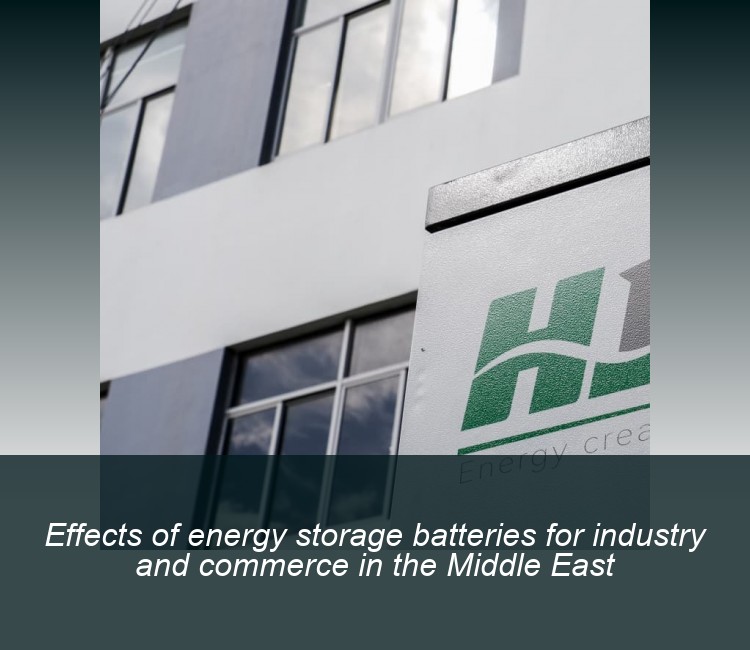 Effects of energy storage batteries for industry and commerce in the Middle East