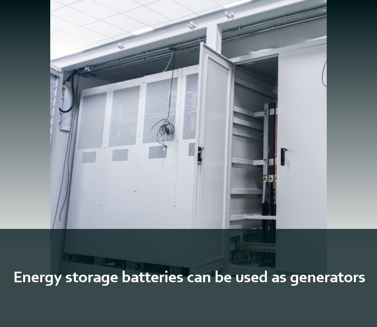 Energy storage batteries can be used as generators