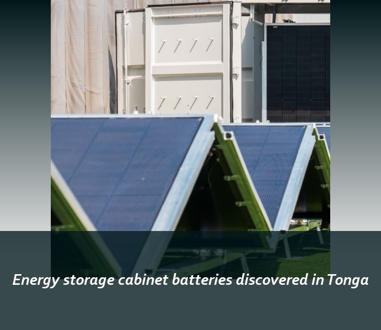 Energy storage cabinet batteries discovered in Tonga