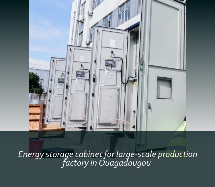 Energy storage cabinet for large-scale production factory in Ouagadougou