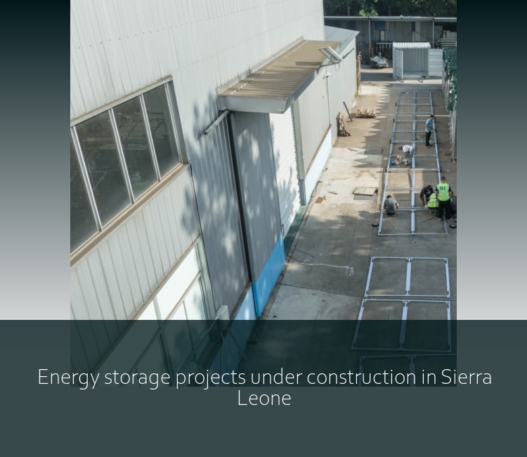 Energy storage projects under construction in Sierra Leone