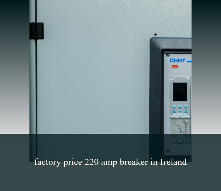 factory price 220 amp breaker in Ireland