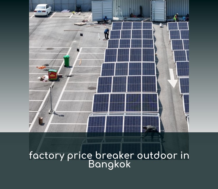 factory price breaker outdoor in Bangkok