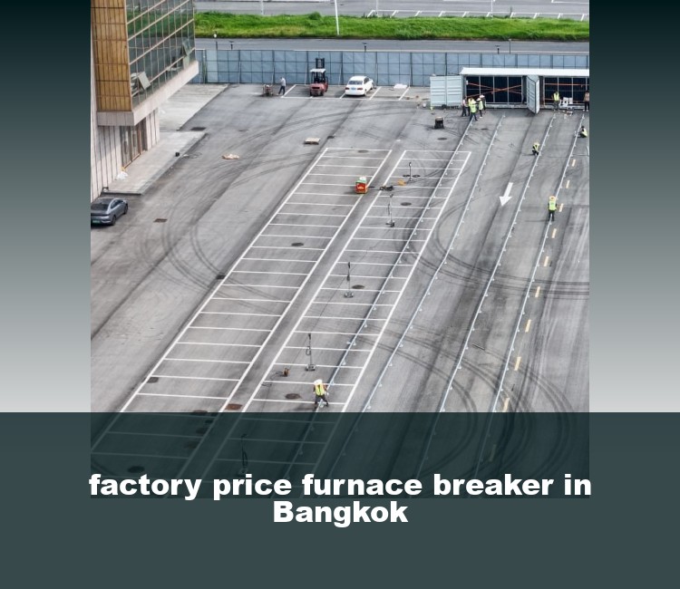 factory price furnace breaker in Bangkok