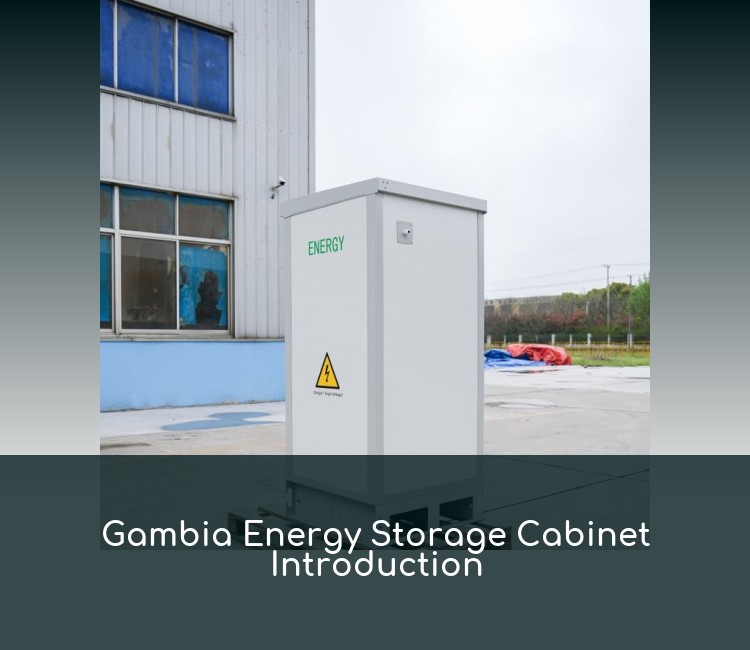 Gambia Energy Storage Cabinet Introduction