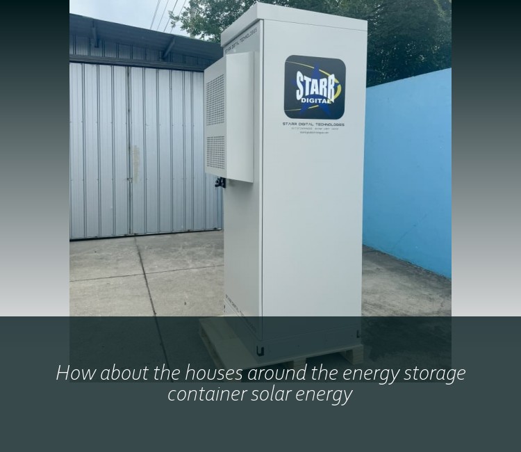 How about the houses around the energy storage container solar energy