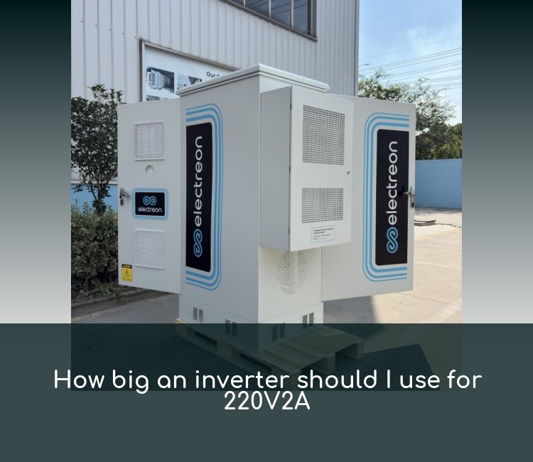 How big an inverter should I use for 220V2A