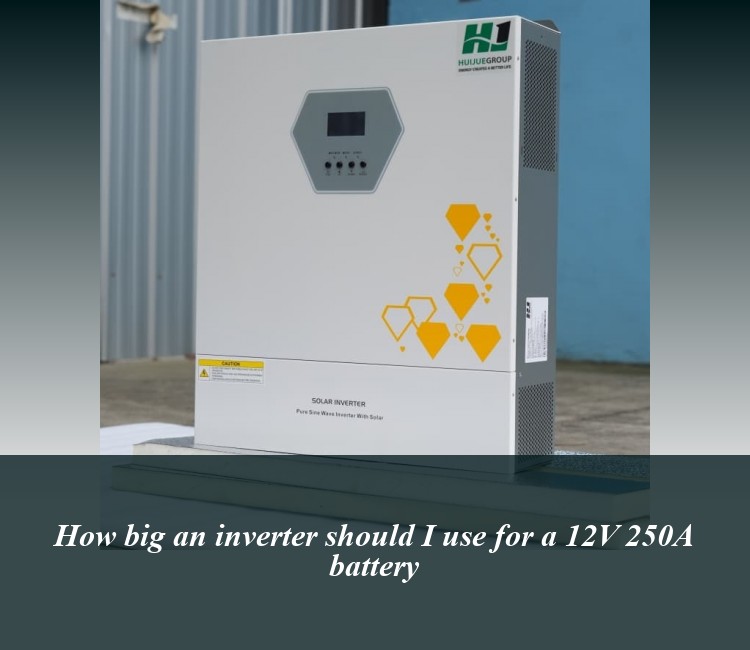 How big an inverter should I use for a 12V 250A battery