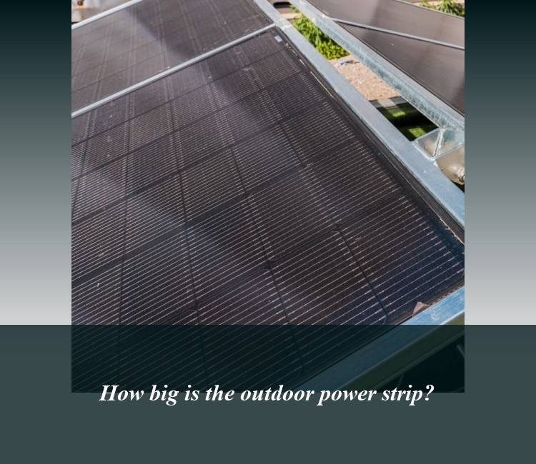 How big is the outdoor power strip?