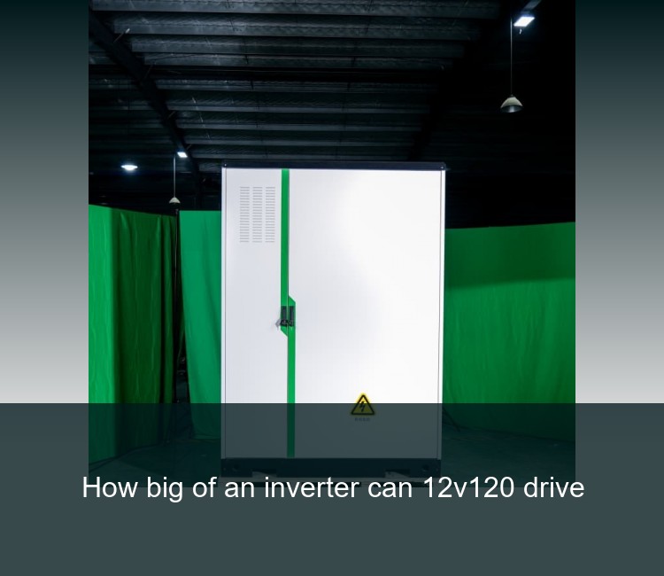 How big of an inverter can 12v120 drive