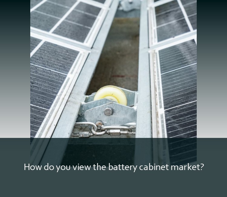 How do you view the battery cabinet market?