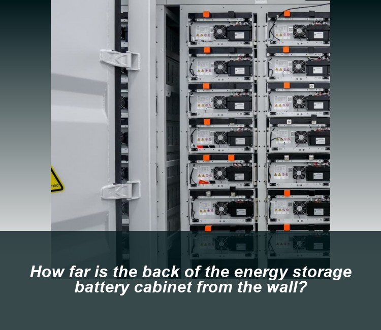 How far is the back of the energy storage battery cabinet from the wall?