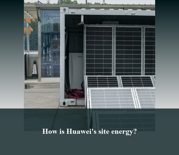 How is Huawei's site energy?