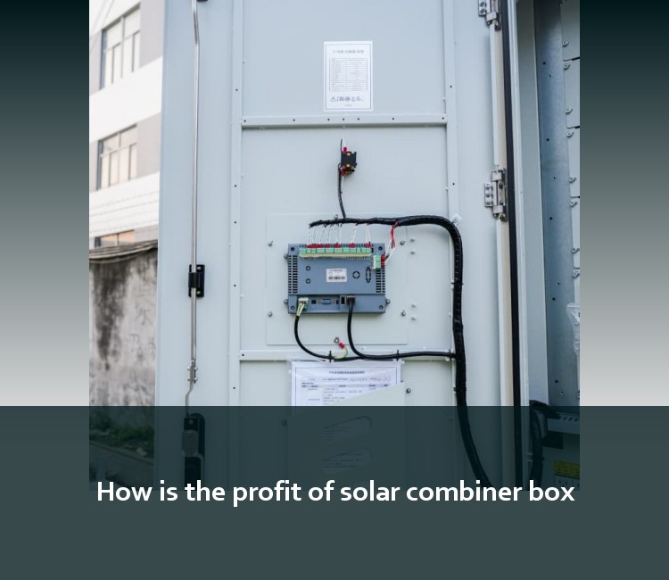 How is the profit of solar combiner box