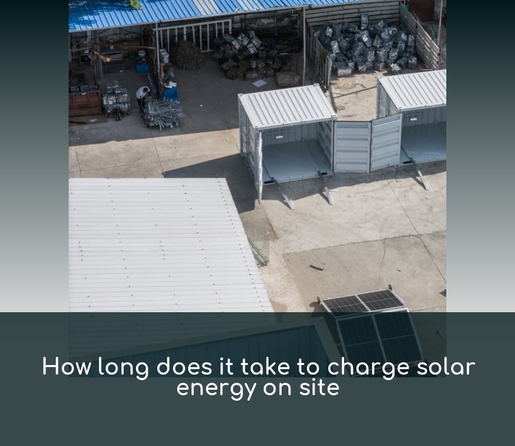 How long does it take to charge solar energy on site