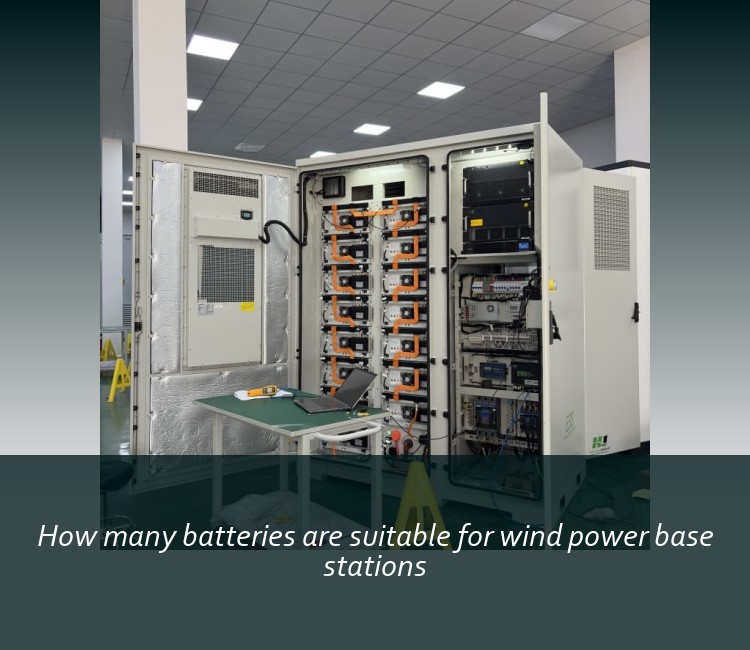 How many batteries are suitable for wind power base stations