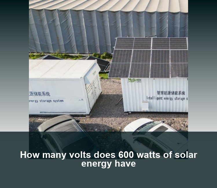 How many volts does 600 watts of solar energy have