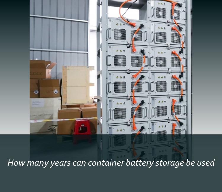 How many years can container battery storage be used