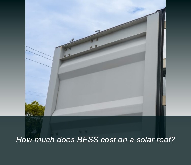 How much does BESS cost on a solar roof?