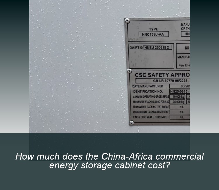 How much does the China-Africa commercial energy storage cabinet cost?