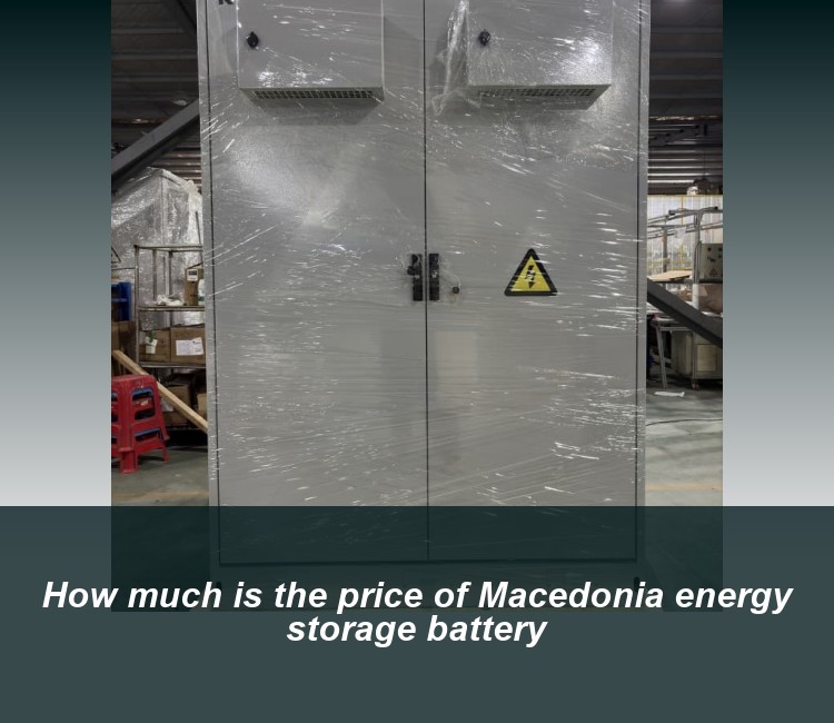 How much is the price of Macedonia energy storage battery