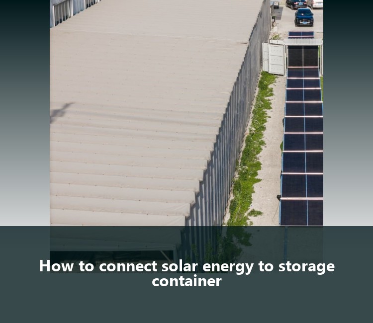 How to connect solar energy to storage container