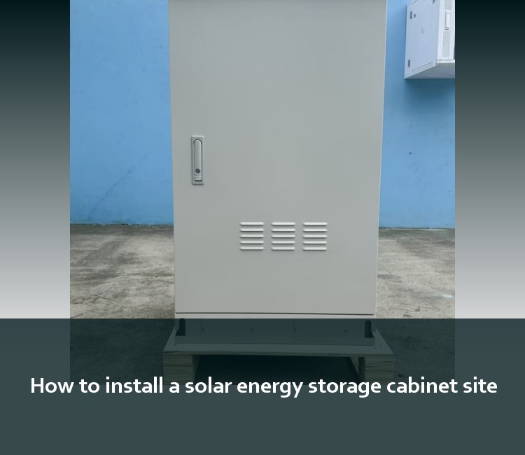 How to install a solar energy storage cabinet site