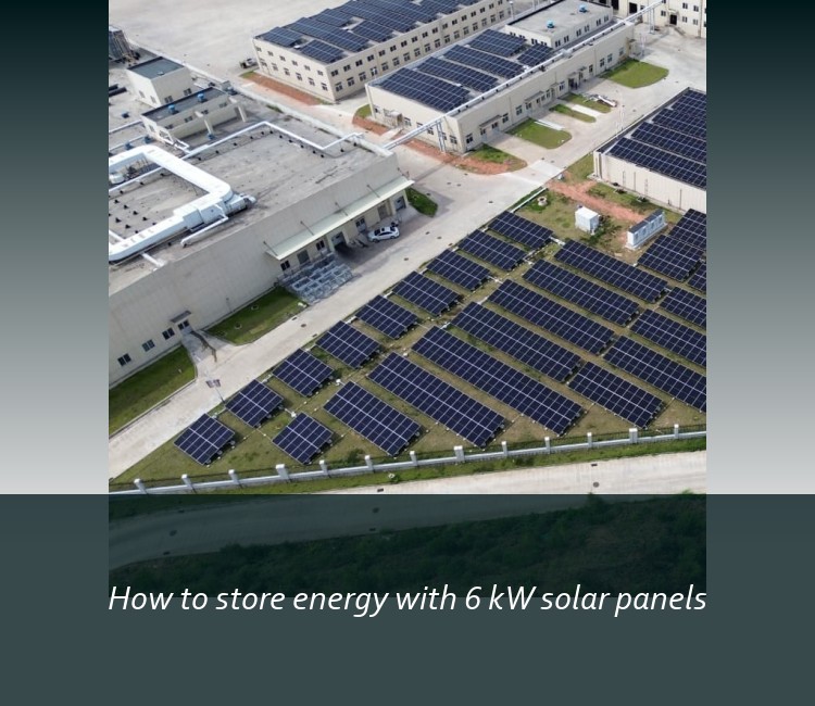 How to store energy with 6 kW solar panels