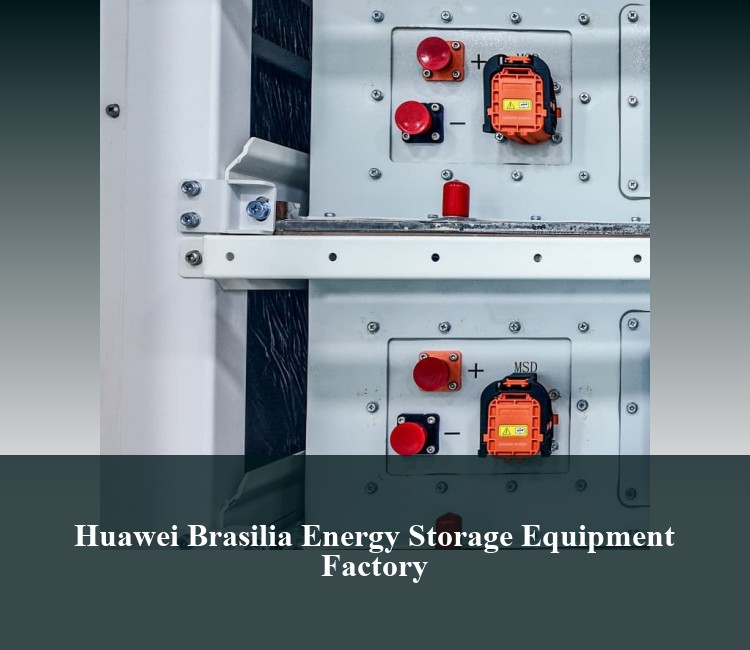 Huawei Brasilia Energy Storage Equipment Factory
