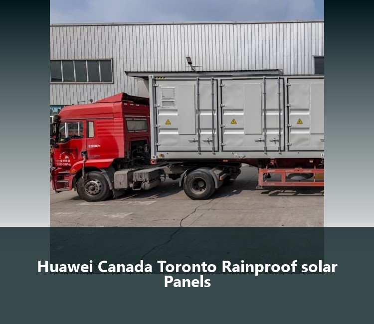 Huawei Canada Toronto Rainproof solar Panels